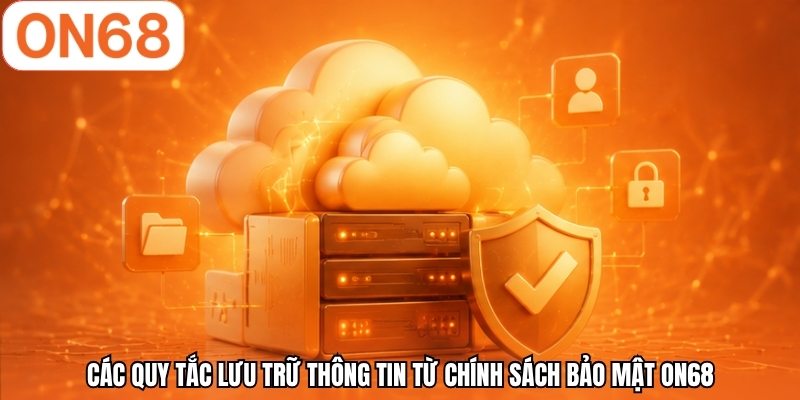 Các quy tắc lưu trữ thông tin từ chính sách bảo mật ON68