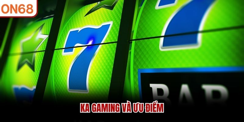 KA Gaming và ưu điểm