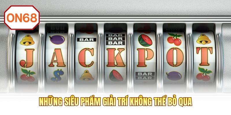 Những siêu phẩm giải trí không thể bỏ qua