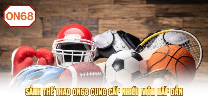 Sảnh thể thao ON68 cung cấp nhiều môn hấp dẫn