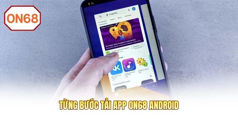 Từng bước tải app ON68 Android